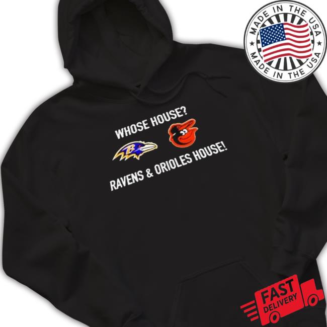 Whose House Ravens And Orioles House shirt Whose House Ravens And Orioles House shirt