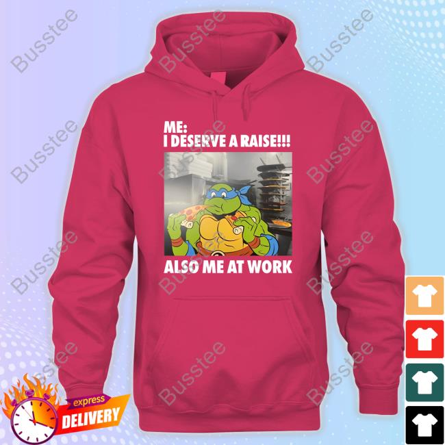 Me I Deserve A Raise Also Me At Work Hoodie