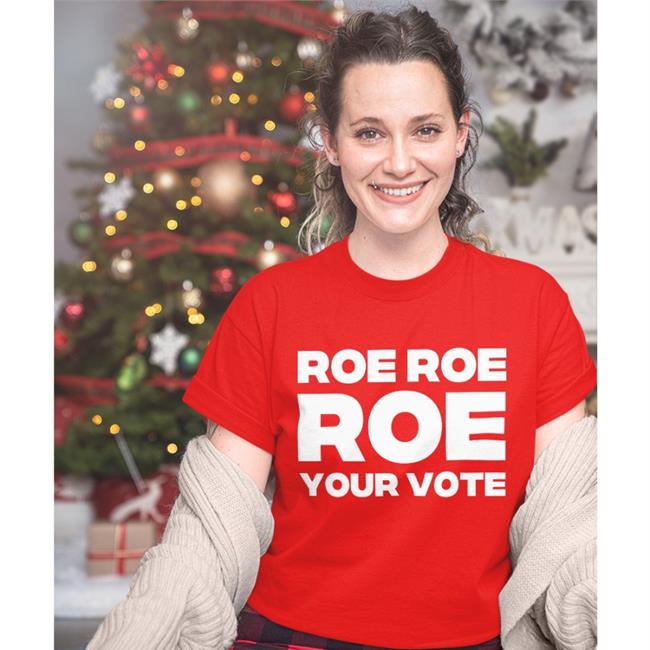 Roe Roe Roe Your Vote T Shirt