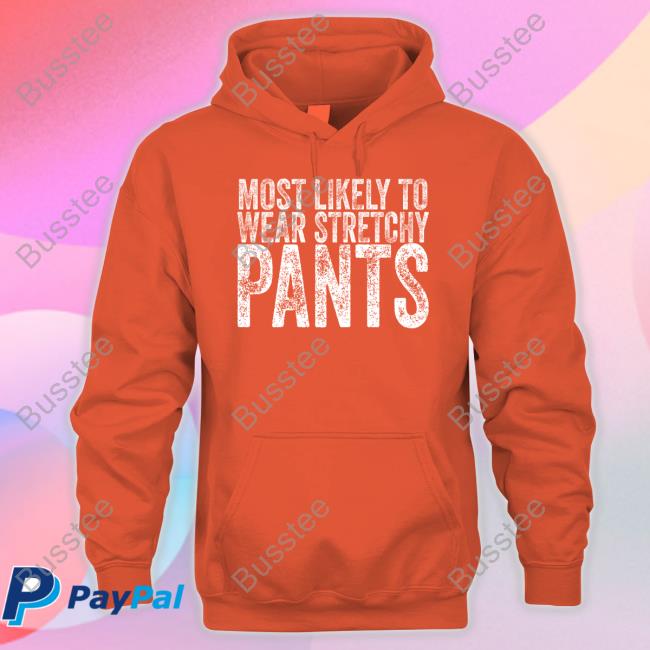 Most Likely To Wear Stretchy Pants Tees Irish Peach Designs Merch