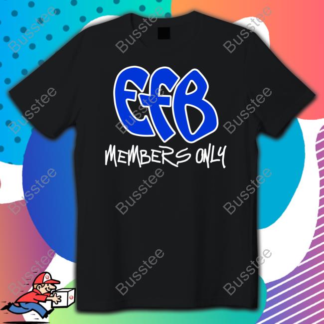 Efb Members Only Shirt, T Shirt, Hoodie, Sweater, Long Sleeve T-Shirt And Tank Top Illumigotti