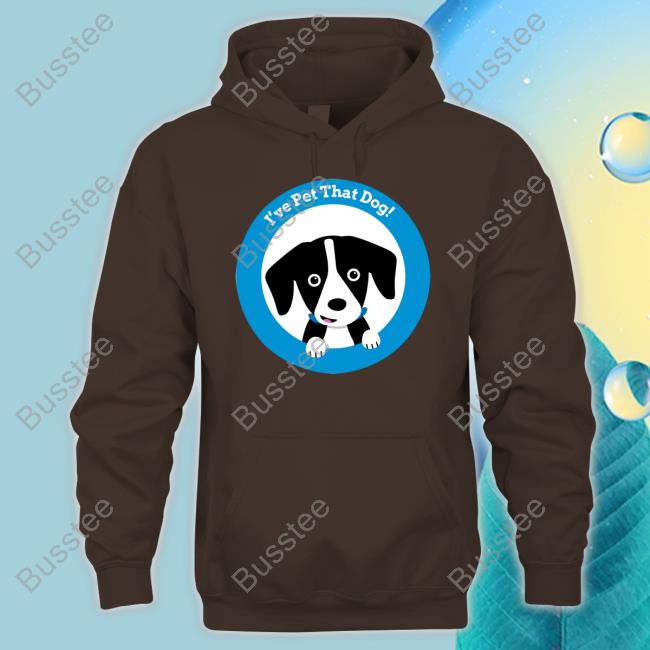 Weratedogs Store I've Pet That Dog Shirt Weratedogs Merch I've Pet That Dog Sweatshirt