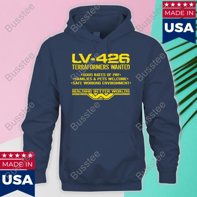 Weyland-Yutani Lv-426 Terraformers Wanted Good Rates Of Pay Families And Pets Welcome Safe Working Environment Shirt