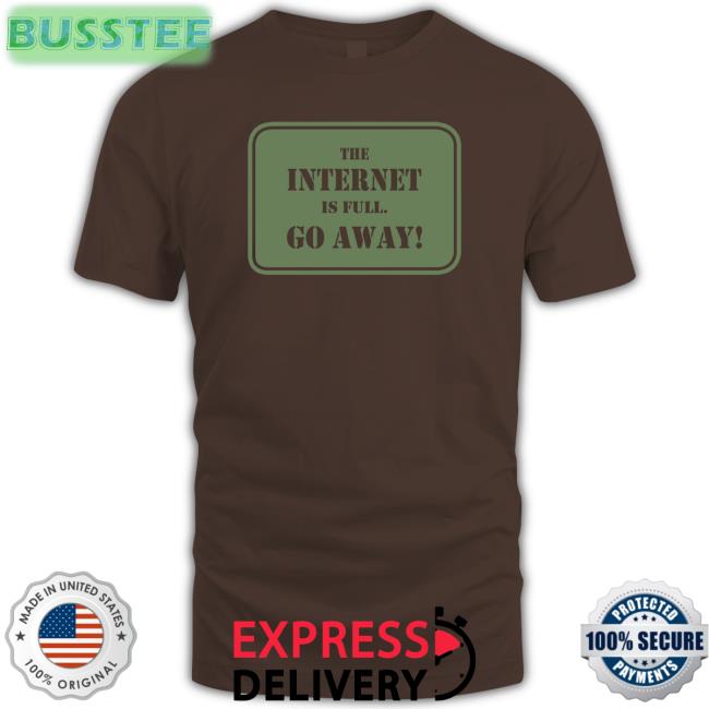 Depths Of Wikipedia The Internet Is Full Go Away Tee Shirt