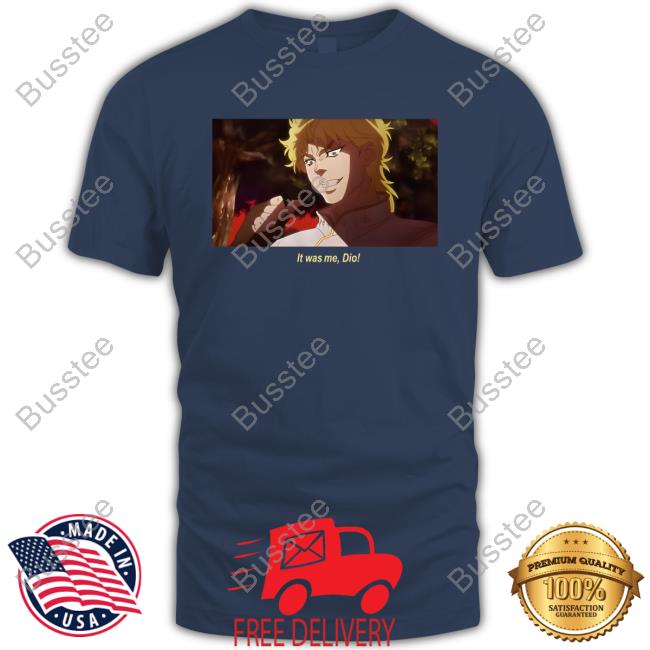 It Was Me Dio Phantom Blood Dio Brando T Shirt