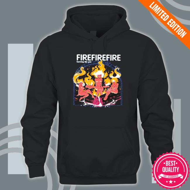 Fire Burning For You T-Shirt