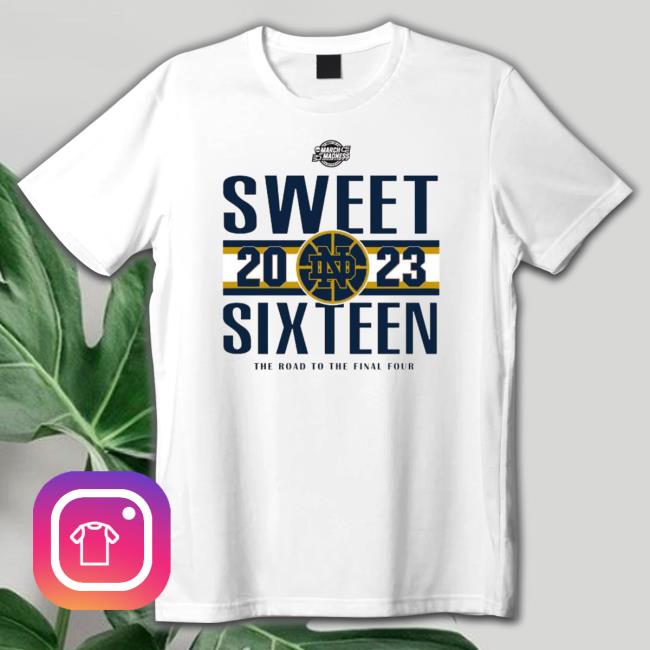 Notre Dame Women’S’ Basketball 2023 Sweet Sixteen The Road To The Final Four shirt