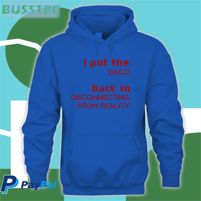 Ilysmih I Put The Disco Back In Disconnecting From Reality Shirt Shirts That Go Hard