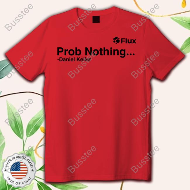 Prob Nothing Daniel Keller Tee Shirts Flux