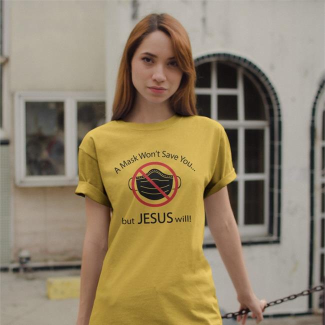 A Mask Won't Save You But Jesus Will Shirt Disturbingshirt Shirts With Threatening Auras