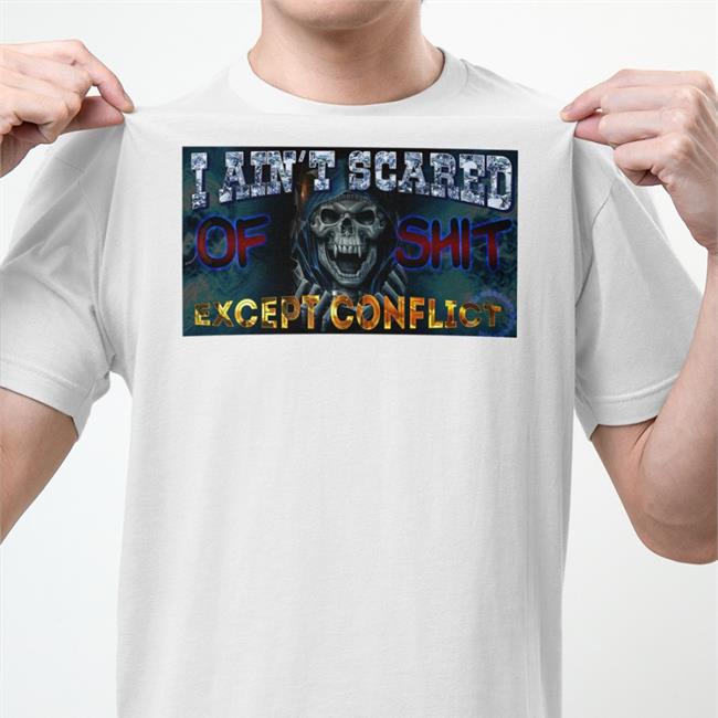 Dasharez0ne I Ain't Scared Of Shit Except Conflict Shirt Da Share Zone Merch