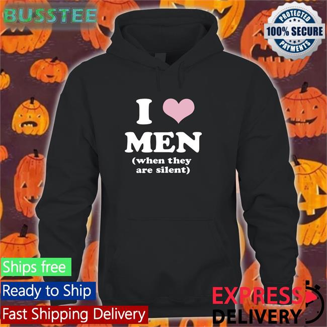 I Love Men When They Are Silent Tee