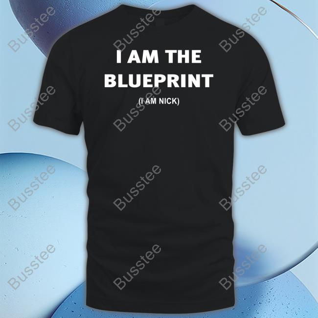 I Am The Blueprint I Am Nick Tee