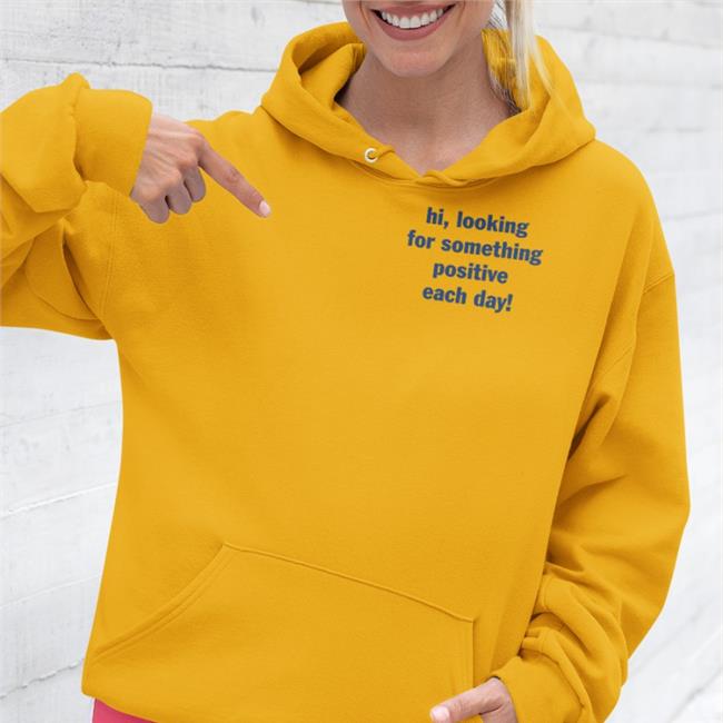 Hi Looking For Something Positive Each Day Shirts Miss Geschick