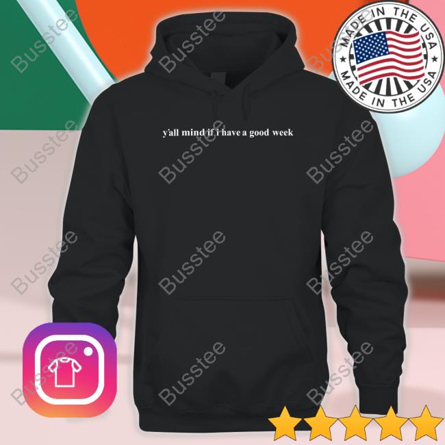 Caucasianjamesclothing Merch Y'all Mind If I Have A Good Week Sweatshirt