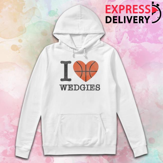 I Love Wedgies shirt I Love Wedgies shirt
