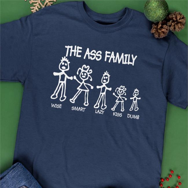 The Ass Family Wise Smart Lazy Kiss Dumb T Shirts