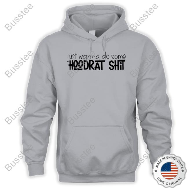 Just Wanna Do Some Hoodrat Shit New Shirt