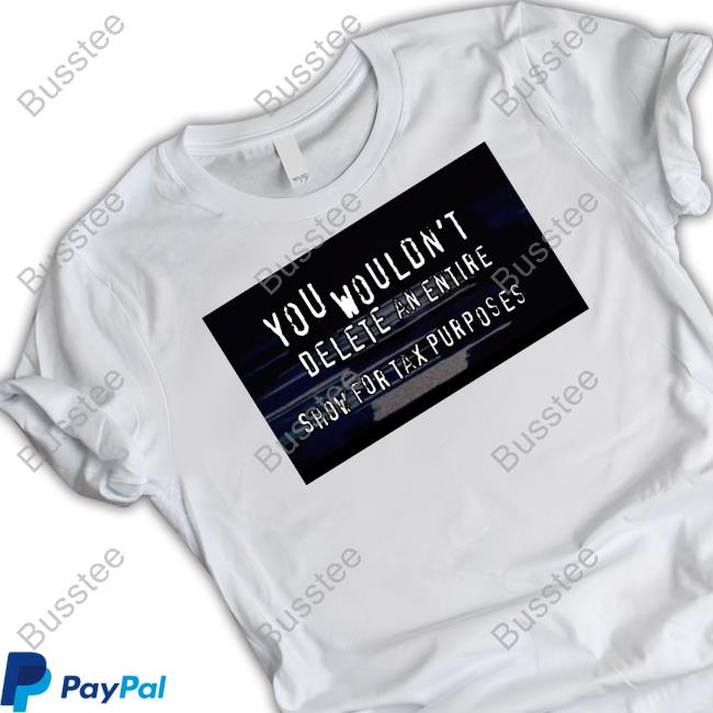 I'm Just A Tourist You Wouldn't Delete An Entire Show For Tax Purposes Long Sleeve