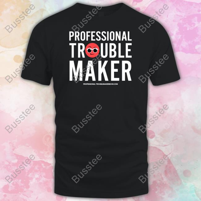 Professional Troublemaker T Shirts