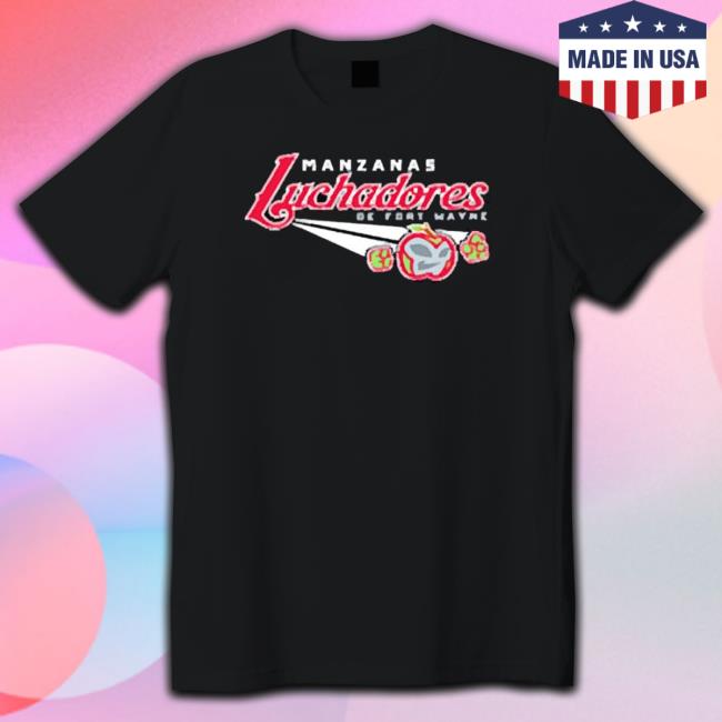 Official Manzanas Luchadoras De Fort Wayne shirt