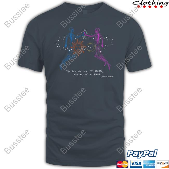 You Are My Sun My Moon And All My Stars Tee Shirt