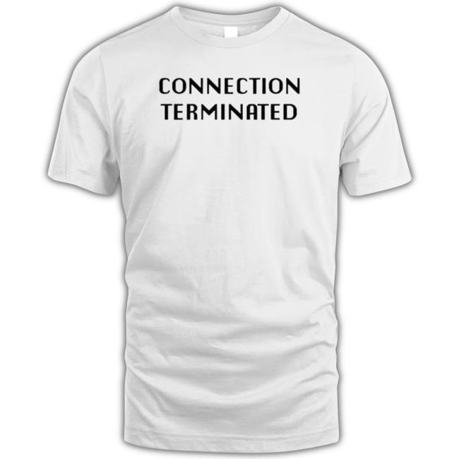 Official Connection Terminated New Shirt