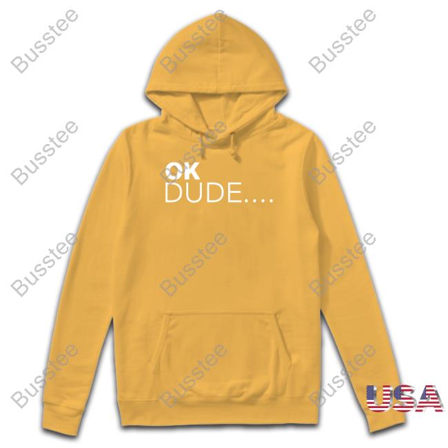 Ok Dude Hoodie Official Ok Dude Long Sleeve T Shirt