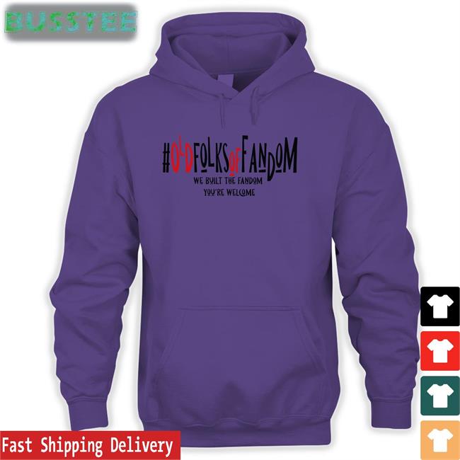 Annakunerksterphotos Old Folks Of Fandom We Built The Fandom You're Welcome Tee