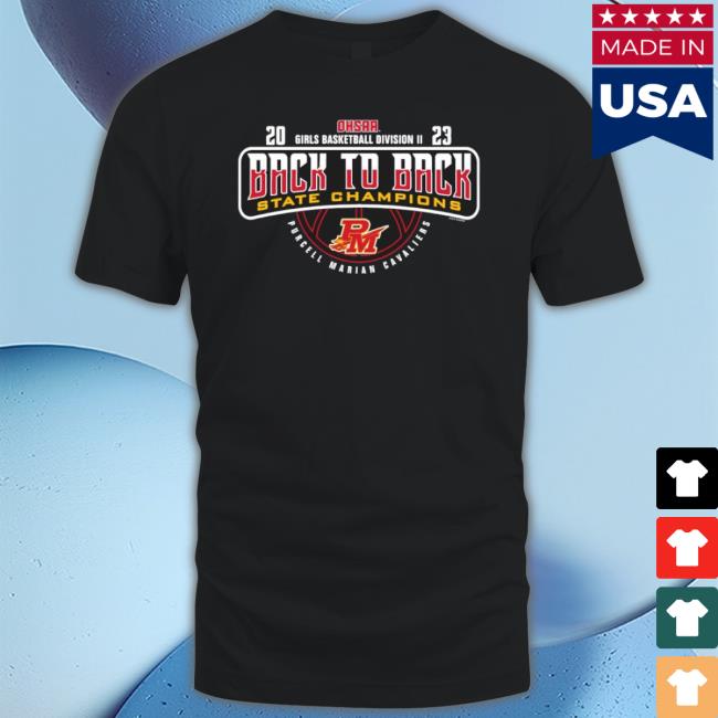 Purcell Marian Cavaliers 2023 Ohsaa Girls Basketball Division Ii Back To Back State Champions Shirt