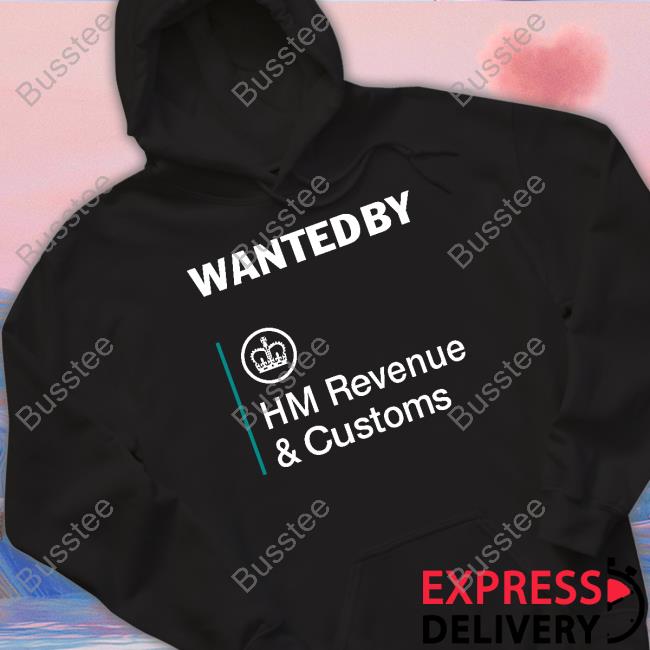 Basedshirtsuk Wanted By Hm Revenue And Customs Shirt