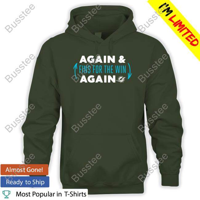 Miami Dolphins Again Fins For The Win Again Shirt Hard Rock Stadium
