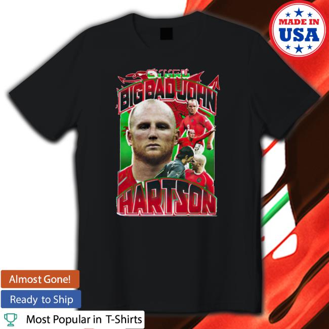 Cymru Big Bad John Hartson 2023 Shirt Cymru Big Bad John Hartson 2023 t- shirt