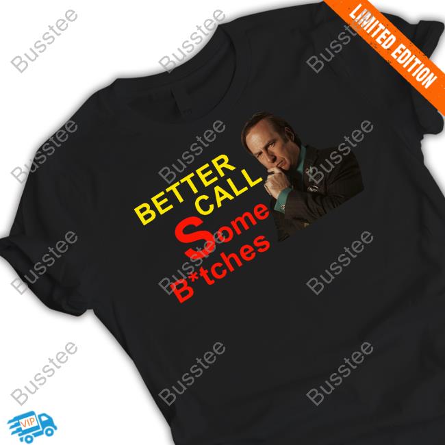 Saul Goodman Better Call Some Bitches Hoodie Everything Out Of Context