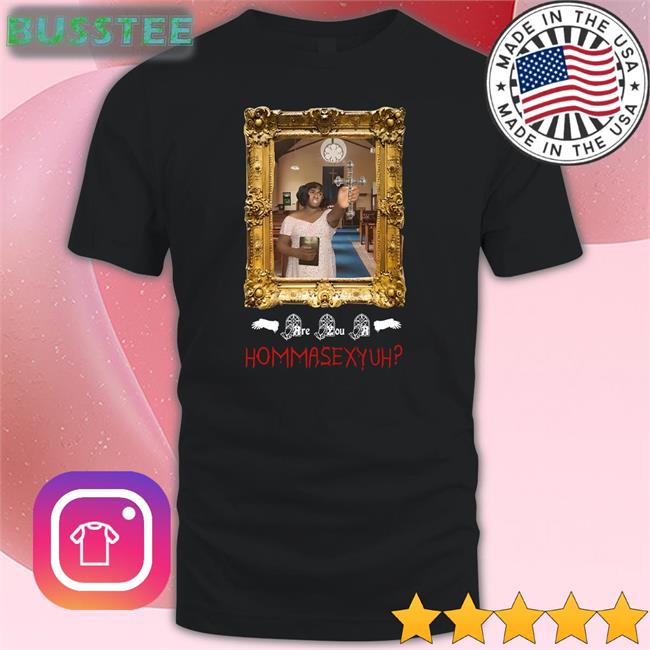 Pop Base Terri Joe Are You A Hommasexyuh Shirt