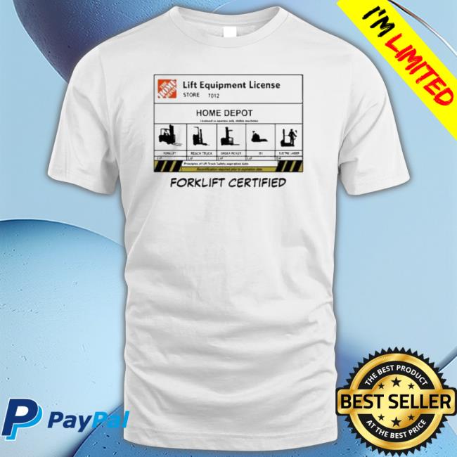 Lift Equipment License Homedepot Forklift Certified Shirt