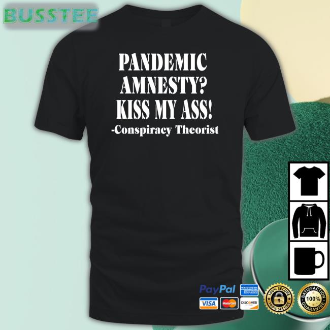 Pandemic Amnesty Kiss My Ass Conspiracy Theorist Hoodie Irish Peach Designs Merch