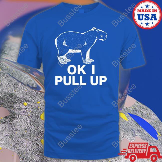 Capybaraman Shop Ok I Pull Up Shirts Capybaraman Shop Ok I Pull Up T Shirt