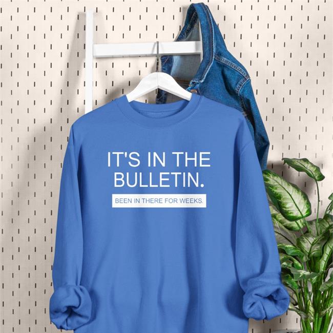 It's In The Bulletin Been In There For Weeks Sweatshirt Allen S. Nelson IV