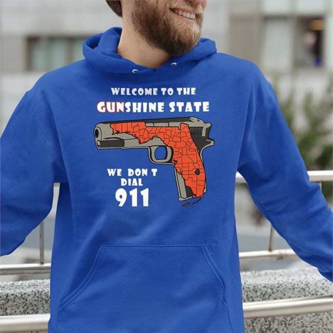 Welcome To The Gunshine State We Don't Dial 911 Shirt Shirts With Threatening Auras Shop Black