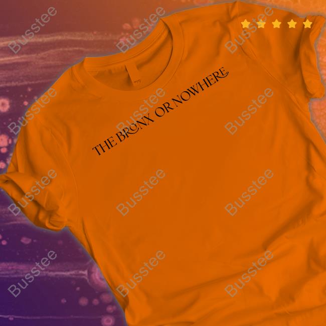 Madyson The Bronx Or Nowhere New Shirt