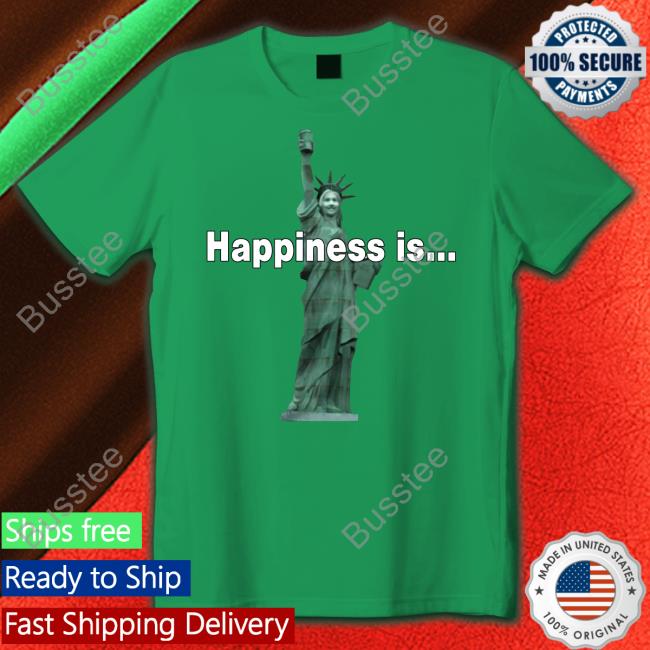 Statue Of Liberty Happiness Is… Shirt