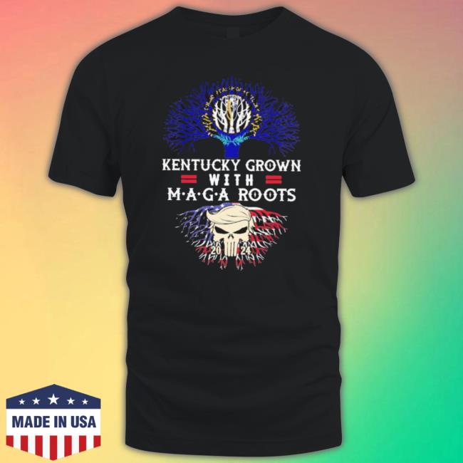 Kentucky Grown M.A.G.A Roots Trump 2024 shirt