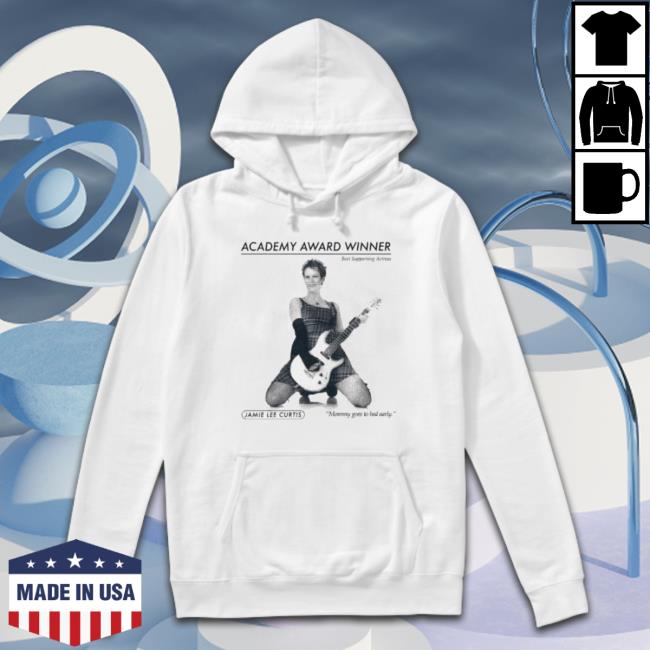 Academy Award Winner Best Supporting Actress Jamie Lee Curtis Mommy Goes To Bed Early shirt, hoodie, tank top, sweater and long sleeve t-shirt