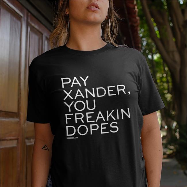 Sox Addicts Pay Xander You Freakin Dopes Tee Pay Xander You Freakin Dopes Funny T Shirt
