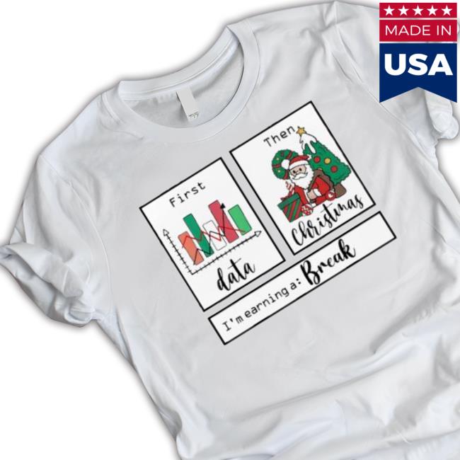 First Data Then Christmas I’M Earning A Break Sped Teacher Tee Shirt