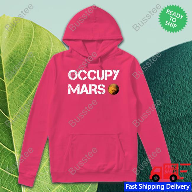Elon Musk Wearing Occupy Mars Hoodie Funny Occupy Mars Shirt
