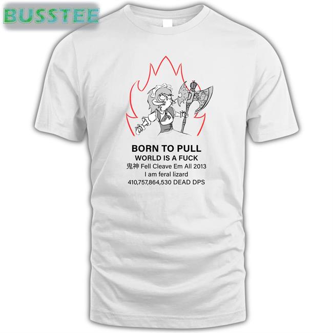 Celestial_Lesbo Born To Pull World Is A Fuck Shirt
