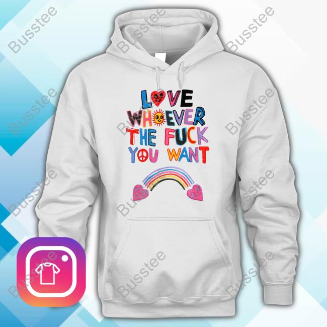 Love Whoever The Fuck You Want Shirts