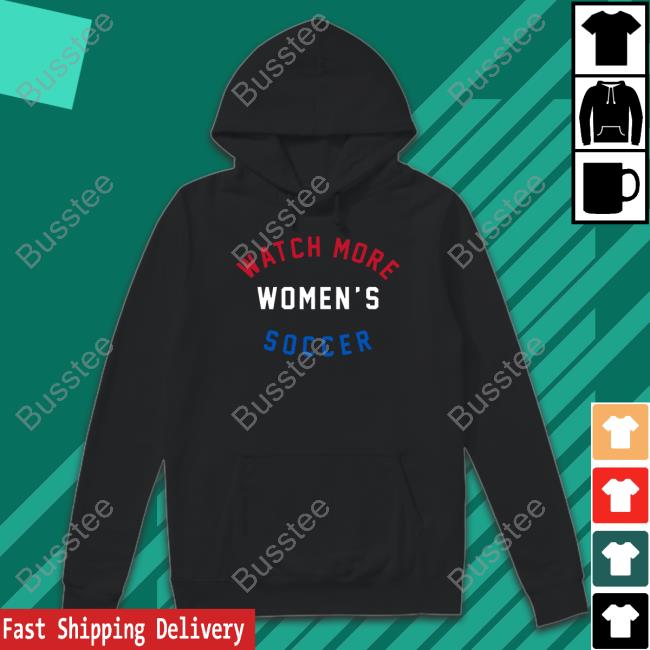 Watch More Women's Soccer Tee Shirt Watch More Women's Soccer Hoodie